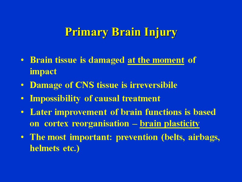 Primary Brain Injury Brain tissue is damaged at the moment of impact Damage of